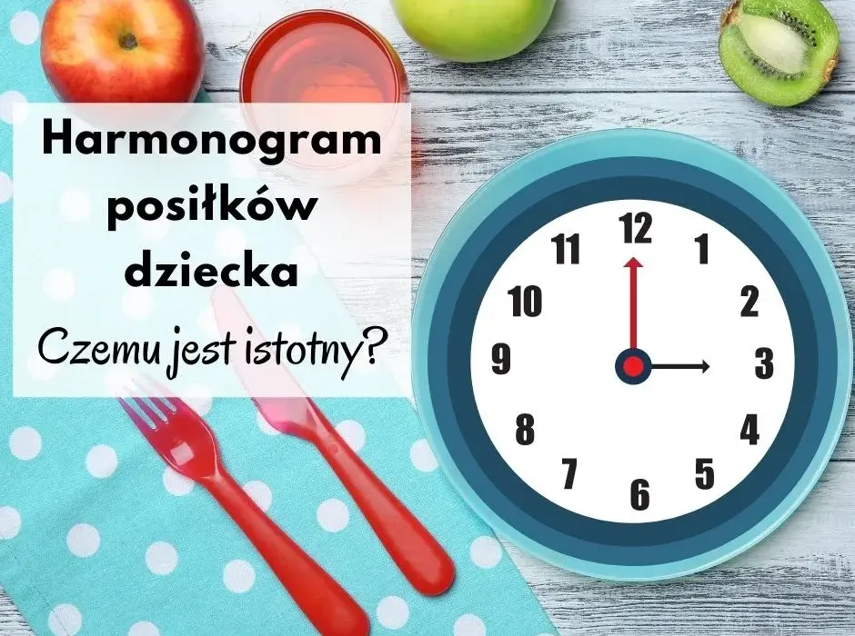 W jakich godzinach podawać dziecku posiłki, by uniknąć problemów?