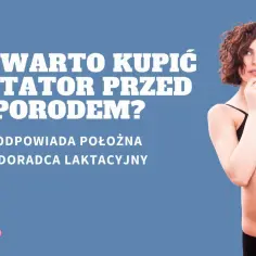 Czy kupować laktator przed porodem? Oto co musisz wiedzieć