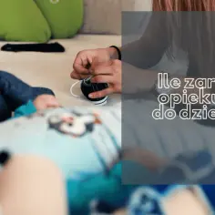 Ile zarabia opiekunka do dziecka? Fakty i opinie z forum