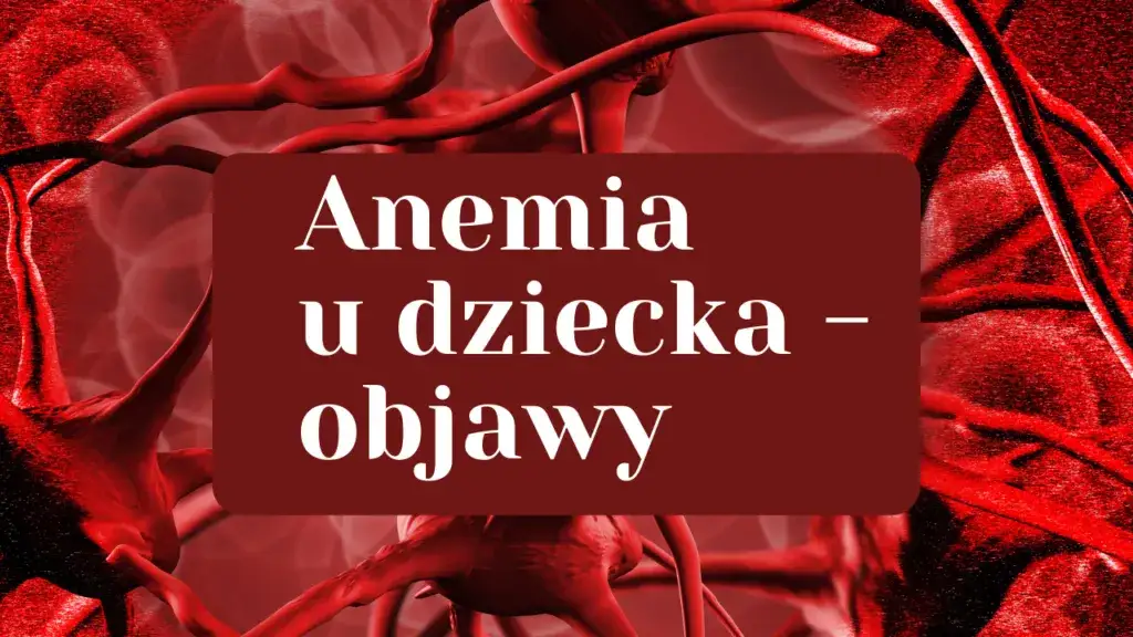 Zdjęcie Anemia u dziecka: 7 kluczowych objawów, które musisz znać